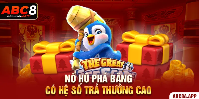 Nổ Hũ Phá Băng có hệ số trả thưởng cao